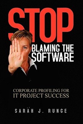 Stop Blaming the Software : Corporate Profiling for It Project Success, Hardc...