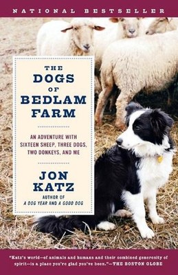 The Dogs of Bedlam Farm: An Adventure with Sixteen Sheep, Three Dogs, Two Donkey