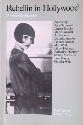 Rebellin in Hollywood : 13 Portr. d. Eigensinns. Werner, Paul und Uta van Steen: