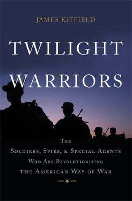 Twilight Warriors: The Soldiers,Spies, and Special by James Kitfield (2016)