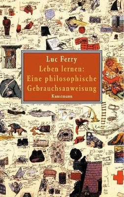 Leben lernen: Eine philosophische Gebrauchsanweisung Eine philosophische Gebrauc