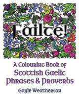 FàIlte! A Colouring Book Of Scottish Gaelic Phrases & Proverbs Gayle Weatherson