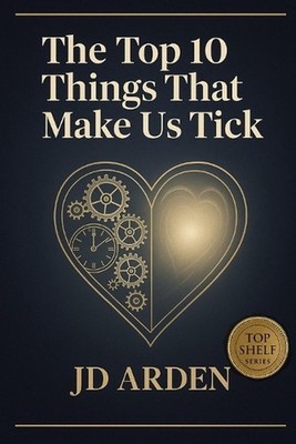 The Top 10 Things that Make Us Tick by Jd Arden Paperback Book