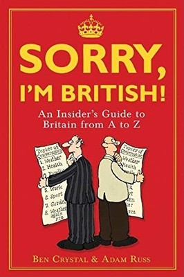 Sorry, I'm British!: An Insider's Guide to Britain from A to Z,B