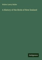Walter Lawry Buller | A History Of The Birds Of New Zealand | Buch | Englisch
