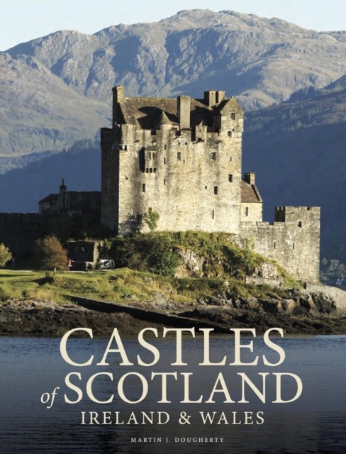 Castles of Scotland, Ireland & Wales by Martin J Dougherty (Hardback Book)
