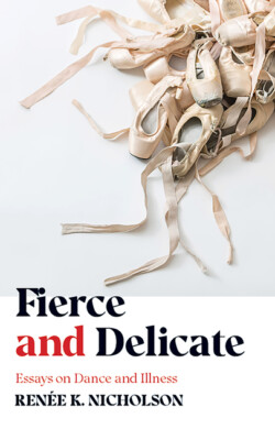 Fierce And Delicate: Essays On Dance And Illness