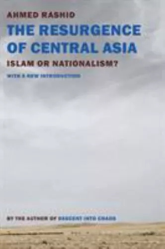 THE RESURGENCE OF CENTRAL ASIA: ISLAM OR NATIONALISM By Ahmed Rashid *BRAND NEW*