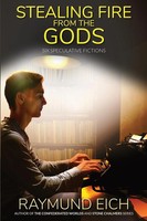 Raymund Eich | Stealing Fire From The Gods | Taschenbuch | Englisch (2024)