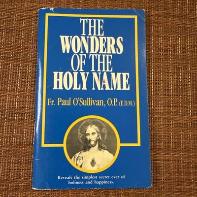 Wonders of the Holy Name by Fr. Paul O  Sullivan, O.P. (E.D.M.)