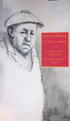 Les beaux Lourdauds suivi du Catalogue general 1986-2004 de Bernard Campich Edit