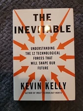 The Inevitable Understanding the 12 Technological Forces Future Kevin Kelly Book