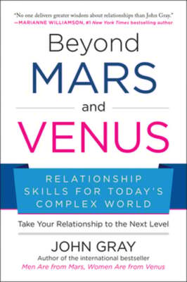 Beyond Mars and Venus: Relationship Skills for Today's Complex World by Gray