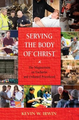Serving the Body of Chris : The Magisterium on Eucharist and Orda