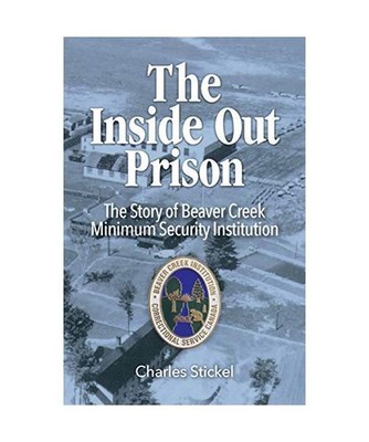 The Inside Out Prison: The Story of Beaver Creek Minimum Security Institution, C