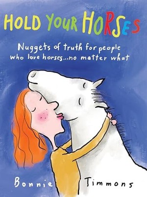 Hold Your Horses: Nuggets of Truth for People Who Love Horses...No Matter What