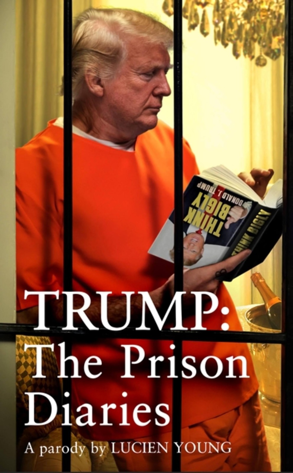 Trump: The Prison Diaries: MAKE PRISON GREAT AGAIN with the fu .