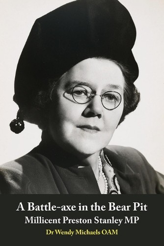 A Battle-axe in the Bear Pit: Millicent Preston Stanley MP by Wendy Michaels Pap