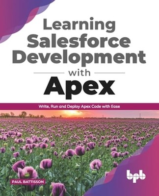 Learning Salesforce Development with Apex: Write, Run and Deploy Apex Code with