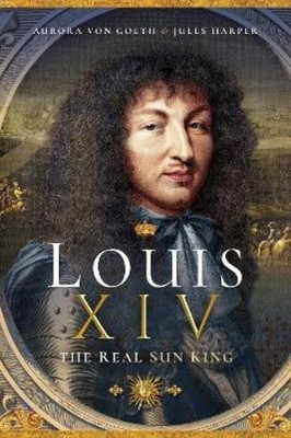 Aurora von Goeth Jules Harper Louis XIV, the Real Sun King (Taschenbuch)