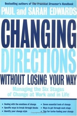 Changing Directions Without Losing Your Way: Managing the Six Stages of Change a
