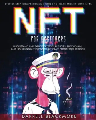 NFT FOR BEGINNERS: Step-By-Step Comprehensive Guide To Make Money With Nfts. Und