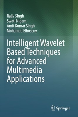 Intelligent Wavelet Based Techniques for Advanced Multimedia Applications