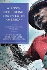 Nehring - A Post-Neoliberal Era in Latin America  Revisiting cultural - X555z