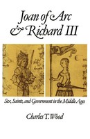 Joan Of Arc And Richard III Sex, Saints, And Government In The Middle Ages Wood