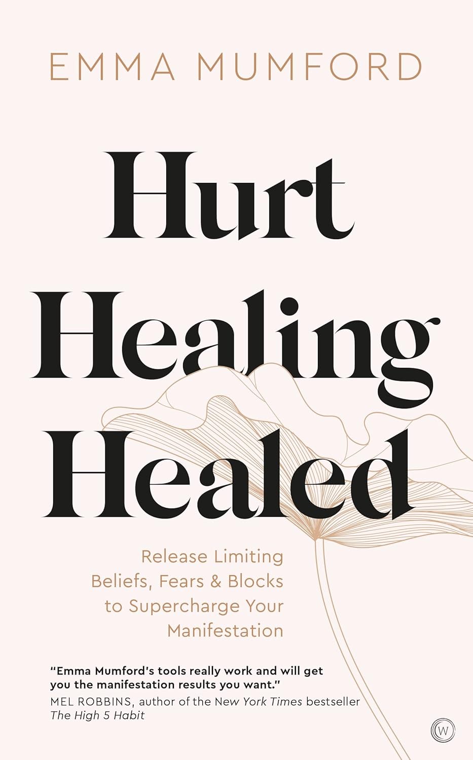 Hurt, Healing, Healed: Release Limiting Beliefs, Fears & Blocks to Supercharge Y