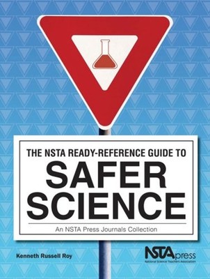 The NSTA Ready-Reference Guide to Safer Science : An NSTA Press J