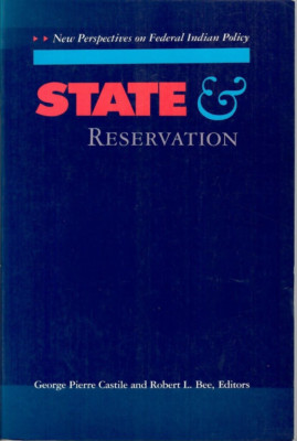 State and Reservation: New Perspectives on Federal Indian Policy by Castile 1992