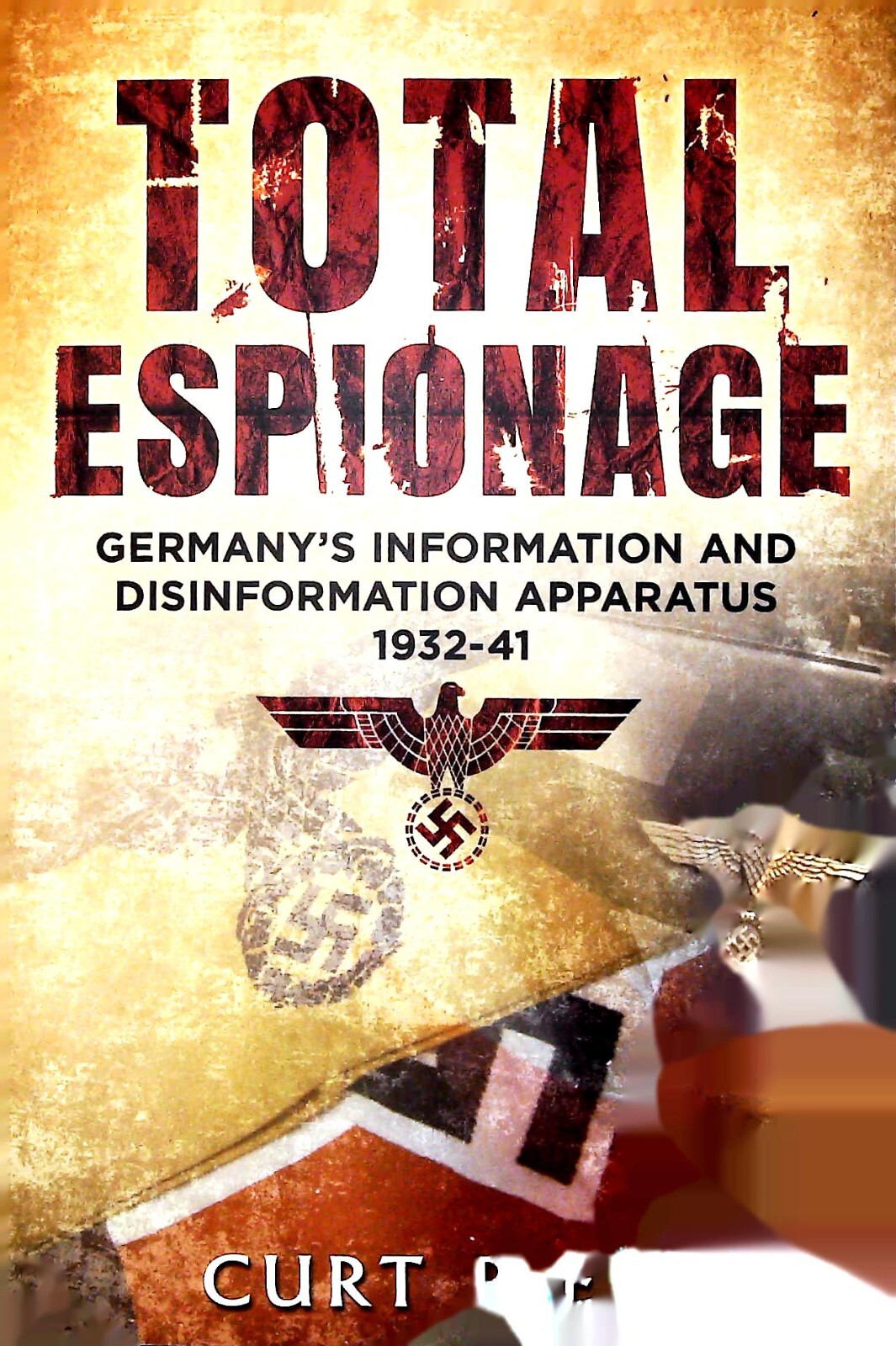 Total Espionage: Germany's Information and Disinformation Apparatus 1932-40 Book