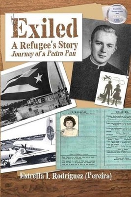 Exiled: A Refugee's Story Journey of a Pedro Pan by Estrella I. Rodr?guez Paperb