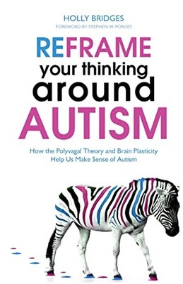 Reframe Your Thinking Around Autism: ..., Holly Bridges