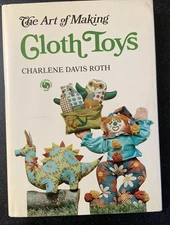 The Art of Making Cloth Toys (1974) by Charlene D. Roth Vintage Craft Book Plush