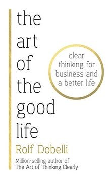 The Art of the Good Life: Clear Thinking for Busine... | Buch | Zustand sehr gut