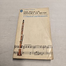 The Pelican History of Music Vol 3: Classical and Romantic - Alec Robertson