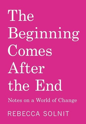 The Beginning Comes After the End: Notes on a World of Change Paperback