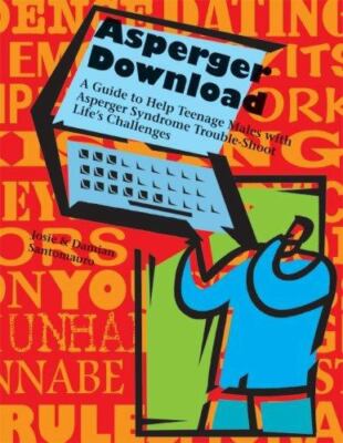Asperger Download: A Guide to Help Teenage Males With Asperger Syndrome Trouble