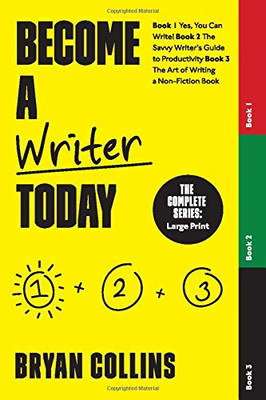 Become a Writer Today: The Complete Series: Book 1: Yes, You Can Write! | Book 2