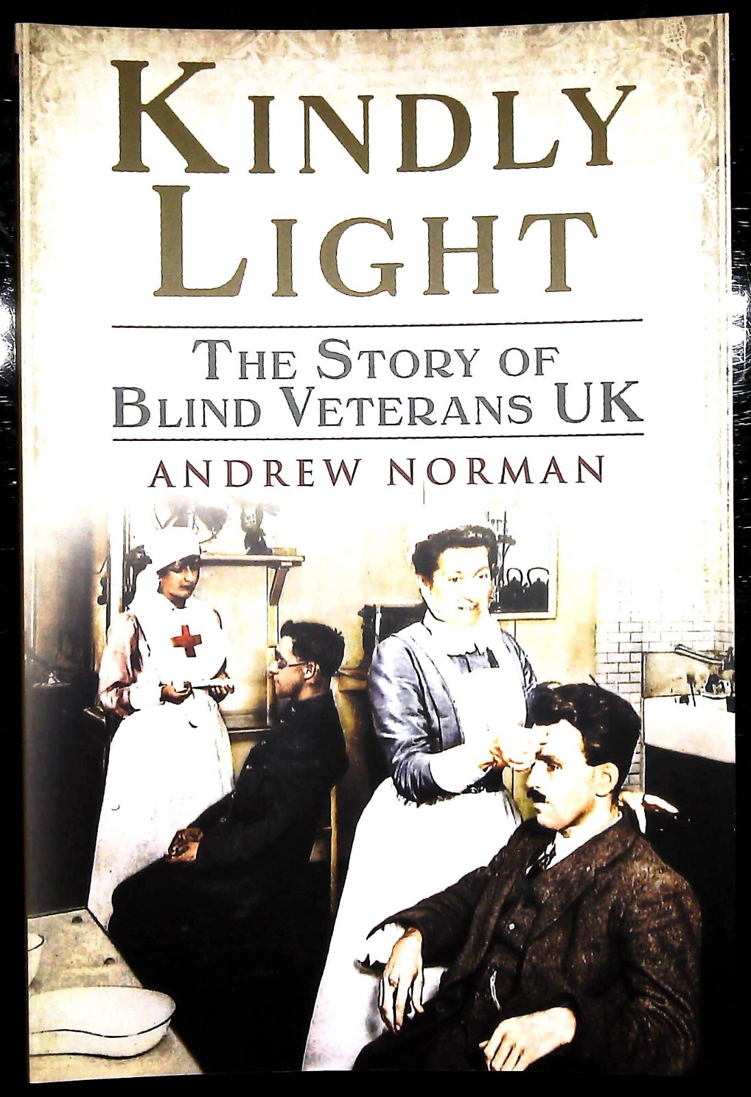 Kindly Light: The Story of Blind Veterans UK by Andrew Norman New History Book