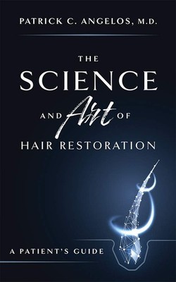 The Science And Art Of Hair Restoration: A Patient s Guide