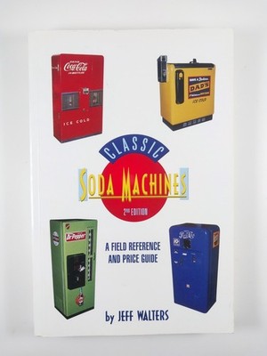 Classic Soda Machines : Field Reference & Price Guide by Jeff Waters (1995, TPB)