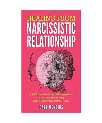 Healing From Narcissistic Relationship: A Self Emotional Guide To Understanding 