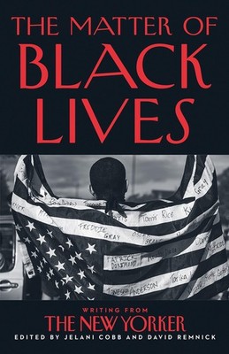 The Matter of Black Lives: Writing from The New Yorker,Cobb, Jel
