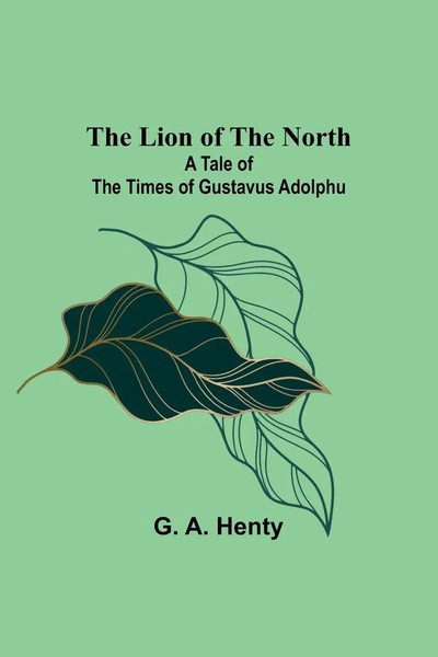 G. A. Henty | The Lion Of The North | Taschenbuch | Englisch (2023)-image