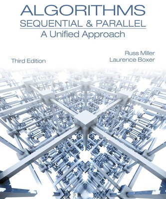 Algorithms Sequential and Parallel : A Unified Approach by Laurence Boxer and...