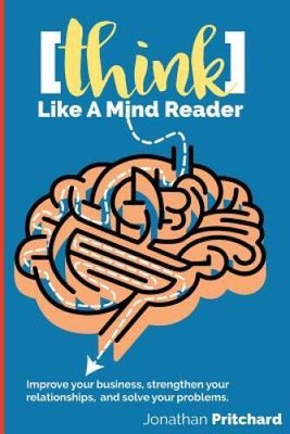 Think Like A Mind Reader: Improve your business, strengthen your rel - VERY GOOD
