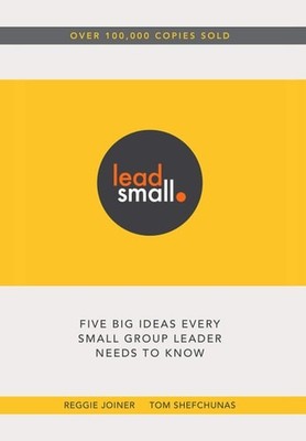 Lead Small: Five Big Ideas Every Small Group Leader Needs to Know by Tom Shefchu